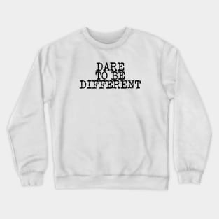 Dare To Be Different Crewneck Sweatshirt